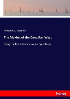 The Making of the Canadian West - MacBeth, Roderick G.