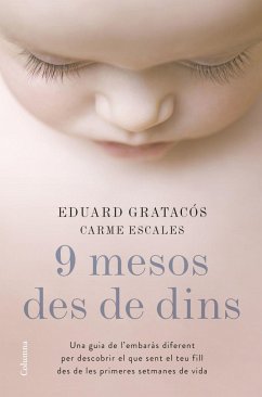 9 mesos des de dins : Una guia de l'embaràs diferent per descobrir el que sent el teu fill des de les primeres setmanes de vida - Gratacós, Eduard; Escales Jiménez, Carme