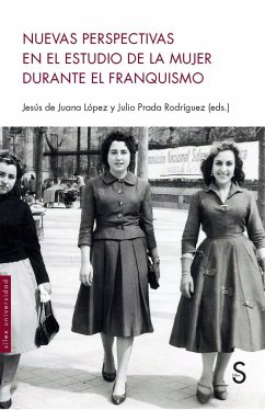 Nuevas perspectivas en el estudio de la mujer durante el franquismo - Prada Rodríguez, Xulio; Juana, Jesús De