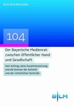 Der Bayerische Medienrat: zwischen öffentlicher Hand und Gesellschaft - Kirchhof, Gregor