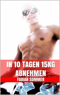 In 10 Tagen 15kg abnehmen (eBook, ePUB) - Sommer, Fabian