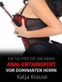 Die Tochter des Nachbarn anal entjungfert vom dominanten Herrn (eBook, ePUB)