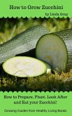 How to Grow Zucchini (Growing Guides) (eBook, ePUB)