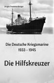 Die Deutsche Kriegsmarine 1933 - 1945 - Die Hilfskreuzer (eBook, ePUB)