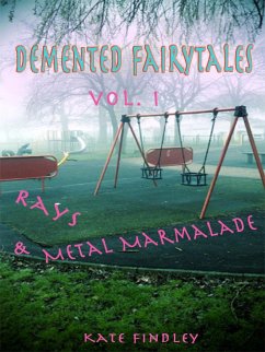 Demented Fairy Tales Volume 1: Rays and Metal Marmalade (eBook, ePUB) - Findley, Kate