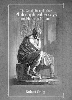 The Good Life and Other Philosophical Essays on Human Nature - Craig, Robert