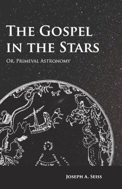 The Gospel in the Stars - Or, Primeval Astronomy - Seiss, Joseph Augustus