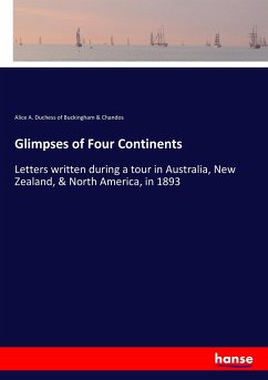 Glimpses of Four Continents - Duchess of Buckingham & Chandos, Alice A.