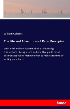 The Life and Adventures of Peter Porcupine - Cobbett, William