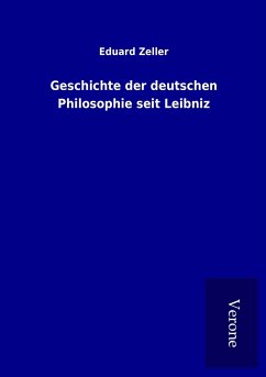 Geschichte der deutschen Philosophie seit Leibniz - Zeller, Eduard