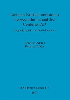 Romano-British Tombstones between the 1st and 3rd Centuries AD - Adams, Geoff W.; Tobler, Rebecca