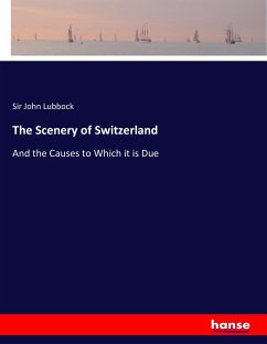 The Scenery of Switzerland - Lubbock, John