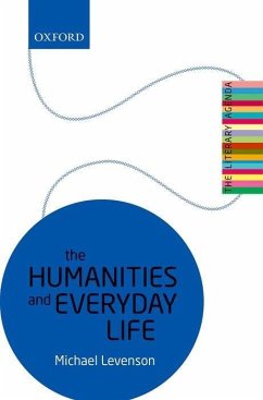 The Humanities and Everyday Life - Levenson, Michael (William B. Christian Professor of English, Univer