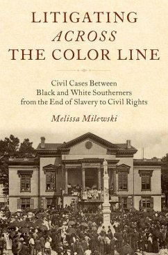 Litigating Across the Color Line: Civil Cases Between Black and White Southerners from the End of Slavery to Civil Rights - Milewski, Melissa