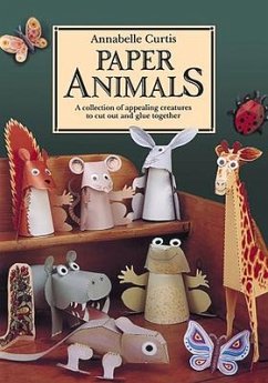 Paper Animals: A Collection of Appealing Creatures to Cut Out and Glue Together - Curtis, Annabelle