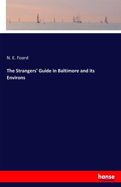 The Strangers' Guide in Baltimore and its Environs - Foard, N. E.