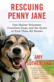 Rescuing Penny Jane: One Shelter Volunteer, Countless Dogs, and the Quest to Find Them All Homes