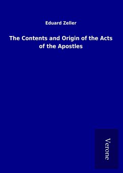 The Contents and Origin of the Acts of the Apostles - Zeller, Eduard