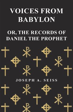 Voices from Babylon - Or, The Records of Daniel the Prophet - Seiss, Joseph Augustus