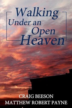 Walking under an Open Heaven - Beeson, Craig; Payne, Matthew Robert