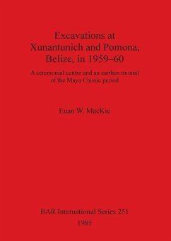 Excavations at Xunantunich and Pomona Belize in 1959-1960 - Mackie, Euan W.
