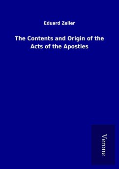 The Contents and Origin of the Acts of the Apostles - Zeller, Eduard