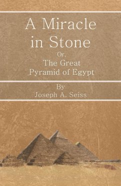 A Miracle in Stone - Or, The Great Pyramid of Egypt - Seiss, Joseph Augustus