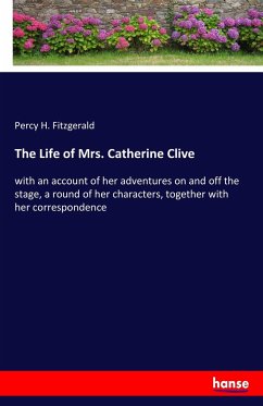 The Life of Mrs. Catherine Clive - Fitzgerald, Percy H.