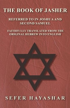 The Book of Jasher - Referred to in Joshua and Second Samuel - Faithfully Translated from the Original Hebrew into English - Ha-Yashar, Sefer