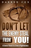 Don't Let the Enemy Steal from You!: A Crown of Thorns to a Crown of Righteousness