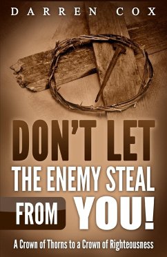 Don't Let the Enemy Steal from You!: A Crown of Thorns to a Crown of Righteousness - Cox, Darren