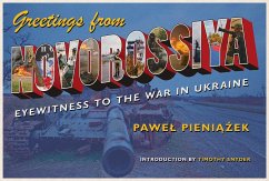 Greetings from Novorossiya: Eyewitness to the War in Ukraine - Pieniazek, Pawel