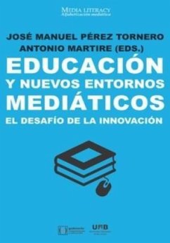 Educación y nuevos entornos mediáticos : el desafío de la innovación - Martiré, Antonio; Pérez Tornero, José Manuel