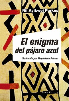 El enigma del pájaro azul - Parkes, Nii Ayikwei