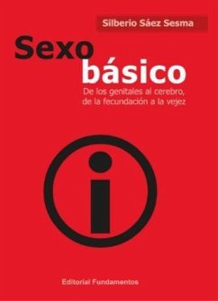 Sexo básico : de los genitales al cerebro, de la fecundación a la vejez - Sáez Sesma, Silberio