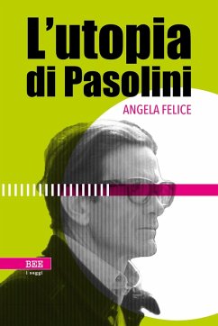 L' utopia di Pasolini - Felice, Angela