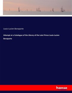 Attempt at a Catalogue of the Library of the Late Prince Louis-Lucien Bonaparte - Bonaparte, Louis-Lucien