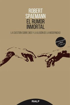 El rumor inmortal : la cuestión sobre Dios y la ilusión de la modernidad - Spaemann, Robert