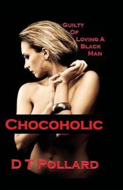 Chocoholic: Guilty of Loving a Black Man - Pollard, D. T.