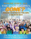 Where Have All the Young Ones GONE?: Connecting and Reconnecting Young Adults to God and the church