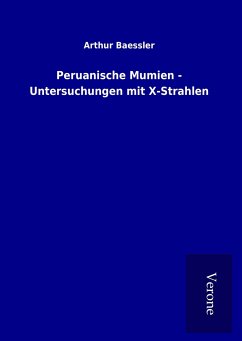 Peruanische Mumien - Untersuchungen mit X-Strahlen - Baessler, Arthur