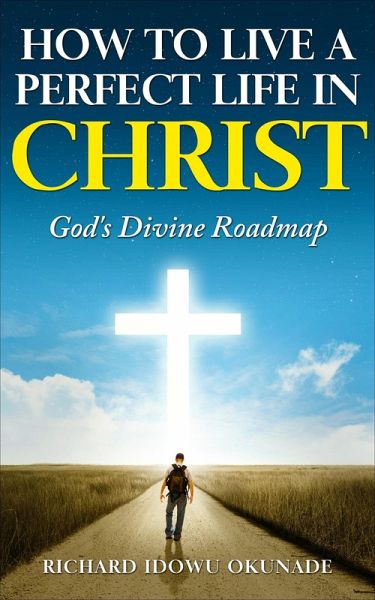 How To Live A Perfect Life In Christ (eBook, ePUB)