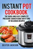 Instant Pot Cookbook for Beginners: The Quick and Easy Complete Pressure Cooker Guide with Tons of Delicious Recipes (eBook, ePUB)