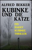 Ein Harry Kubinke Thriller: Kubinke und die Katze: (eBook, ePUB)