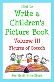 How to Write a Children's Picture Book Volume III: Figures of Speech (eBook, ePUB)
