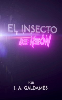 El Insecto de Neón (eBook, ePUB) - Galdames, I. A.