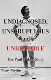 Undiagnosed, Unscrupulous and Unbeatable: The Paul Haber Story Volume 1