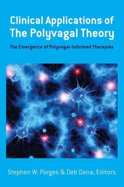 Clinical Applications of the Polyvagal Theory - Porges, Stephen W. (University of North Carolina); Dana, Deb