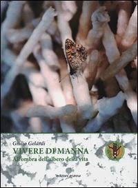 Vivere di Manna. All'ombra dell'albero della vita - Gelardi, Giulio