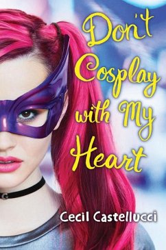 Don't Cosplay with My Heart - Castellucci, Cecil